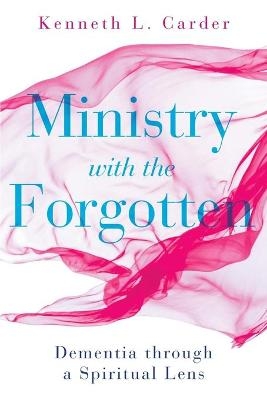 Ministry with the Forgotten - Kenneth L Carder