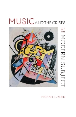 Music and the Crises of the Modern Subject - Michael L. Klein