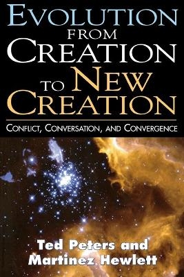 Evolution from Creation to New Creation - Professor Ted Peters, Martin Hewlett