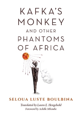 Kafka's Monkey and Other Phantoms of Africa - Seloua Luste Boulbina
