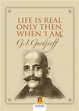 Life is real only then when “i am” - Georges Ivanovič Gurdjieff