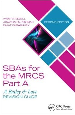 SBAs for the MRCS Part A: A Bailey & Love Revision Guide - Vivian A. Elwell, Jonathan M. Fishman, Rajat Chowdhury