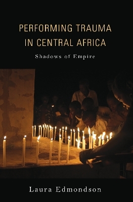 Performing Trauma in Central Africa - Laura Edmondson