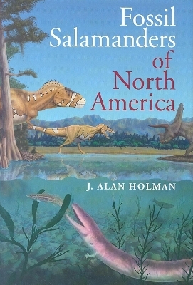 Fossil Salamanders of North America - J. Alan Holman