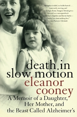 Death In Slow Motion A Memoir of a Daughter, Her Mother and the Beast Called Alzheimer's - Elanor Cooney