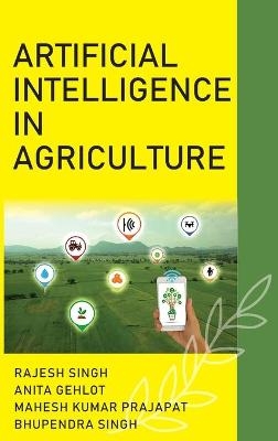 Artificial Intelligence in Agriculture (Co-Published With CRC Press-UK) - Rajesh Singh &amp Singh; Mahesh Pratap Gehlot &amp Anita Gehlot;  Bhupendra