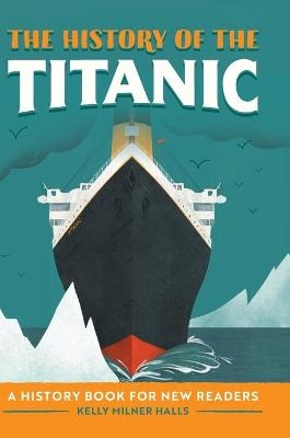 The History of the Titanic - Kelly Milner Halls