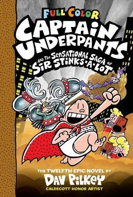 Captain Underpants and the Sensational Saga of Sir Stinks-A-Lot (Captain Underpants #12 Color Edition) - Dav Pilkey