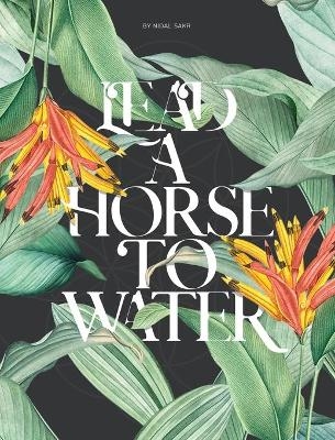 Lead A Horse To Water - Nidal Sakr