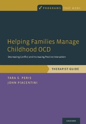 Helping Families Manage Childhood OCD - Tara S. Peris, John Piacentini