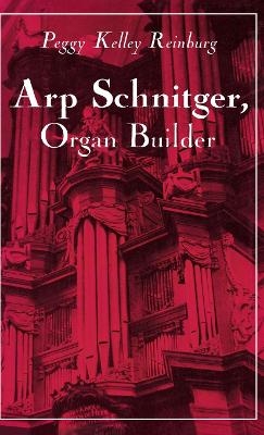 Arp Schnitger, Organ Builder - Peggy Kelley Reinburg