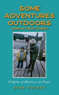 Some Adventures Outdoors (and in the Kitchen!) - Stan Yockey