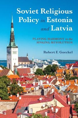 Soviet Religious Policy in Estonia and Latvia - Robert F. Goeckel