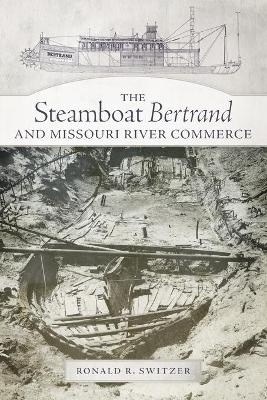 The Steamboat Bertrand and Missouri River Commerce - Ronald R. Switzer