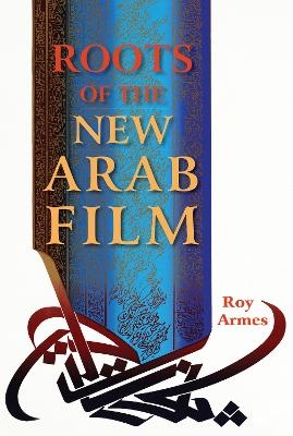 Roots of the New Arab Film - Roy Armes