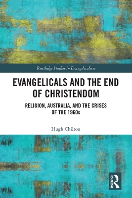 Evangelicals and the End of Christendom - Hugh Chilton