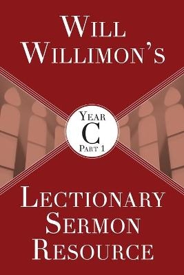 Will Willimon’s Lectionary Sermon Resource, Year C Part 1 - William H. Willimon