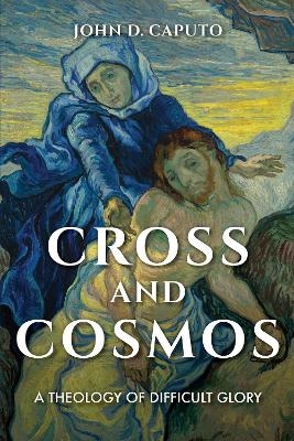 Cross and Cosmos - John D. Caputo