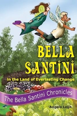 Bella Santini in the Land of Everlasting Change - Angela Legh