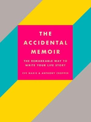 The Accidental Memoir - Anthony Cropper, Eve Makis