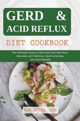 Gerd & Acid Reflux Diet Cookbook - Bob Rdn Keith