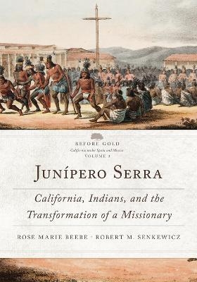 Junipero Serra - Rose Marie Beebe, Robert M Senkewicz