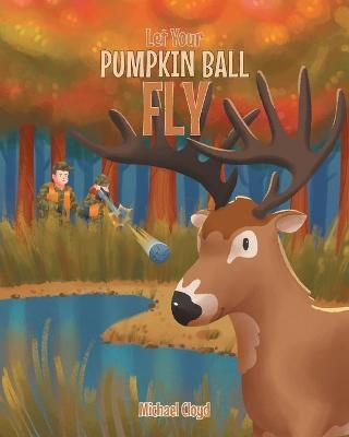 Let Your Pumpkin Ball Fly - Michael Cloyd
