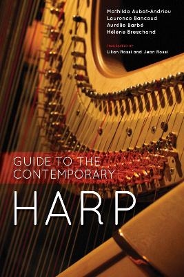 Guide to the Contemporary Harp - Mathilde Aubat-Andrieu, Laurence Bancaud, Aurélie Barbé, Hélène Breschand