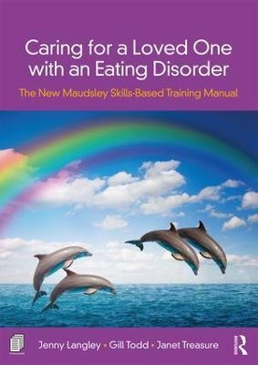 Caring for a Loved One with an Eating Disorder - Jenny Langley, Janet Treasure, Gill Todd