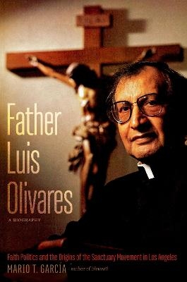 Father Luis Olivares, a Biography - Mario T. García