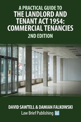 A Practical Guide to the Landlord and Tenant Act 1954 - David Sawtell, Damian Falkowski