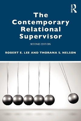 The Contemporary Relational Supervisor 2nd edition - Robert E. Lee, Thorana S. Nelson
