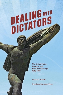 Dealing with Dictators - László Borhi