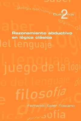 Razonamieto Abductivo En Logica Clasica - Fernando Soler Toscano