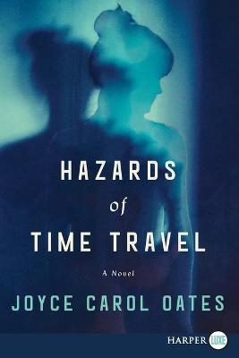 Hazards Of Time Travel [Large Print] - Joyce Carol Oates