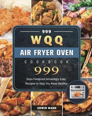 999 WQQ Air Fryer Oven Cookbook - Edwin Wash