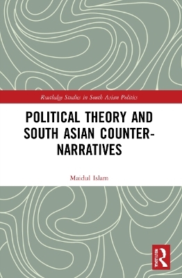 Political Theory and South Asian Counter-Narratives - Maidul Islam