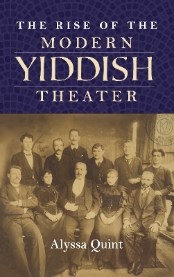 The Rise of the Modern Yiddish Theater - Alyssa Quint
