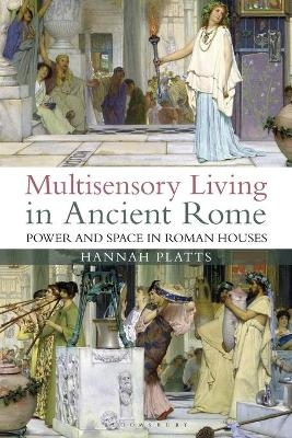 Multisensory Living in Ancient Rome - Hannah Platts