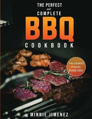 The Perfect and Complete BBQ Cookbook - Minnie Jimenez