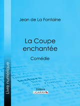 La Coupe enchantée -  Ligaran, Jean De LA Fontaine