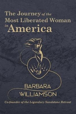 The Journey of the Most Liberated Woman in America - Barbara Williamson