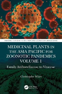 Medicinal Plants in the Asia Pacific for Zoonotic Pandemics, Volume 1 - Christophe Wiart