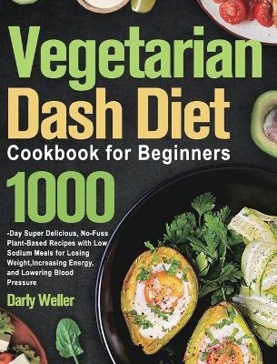 Vegetarian Dash Diet Cookbook for Beginners - Darly Weller