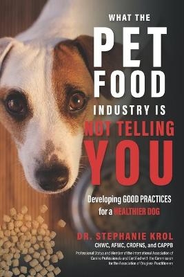 What the Pet Food Industry Is Not Telling You - Stephanie Krol