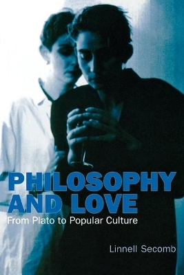 Philosophy and Love – From Plato to Popular Culture - Linnell Secomb