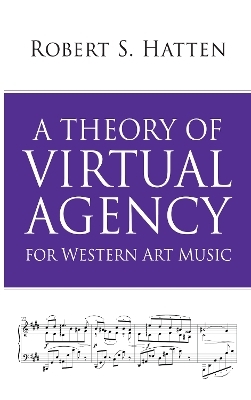 A Theory of Virtual Agency for Western Art Music - Robert S. Hatten