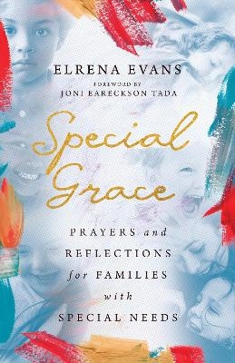 Special Grace – Prayers and Reflections for Families with Special Needs - Elrena Evans, Joni Eareckson Tada