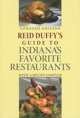 Reid Duffy's Guide to Indiana's Favorite Restaurants, Updated Edition - Reid Duffy