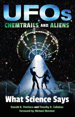 UFOs, Chemtrails, and Aliens - Donald R. Prothero, Timothy D. Callahan